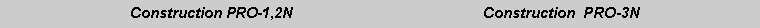 Text Box: 	                     Construction PRO-1,2N                                               Construction  PRO-3N