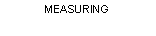 Text Box: MEASURING