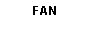 Text Box: FAN